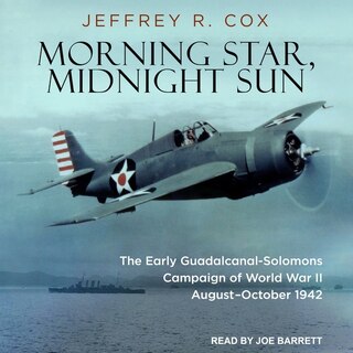 Morning Star, Midnight Sun: The Early Guadalcanal-Solomons Campaign of World War II August–October 1942