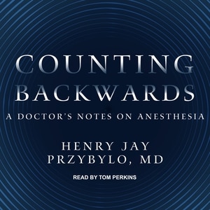 Counting Backwards: A Doctor's Notes on Anesthesia