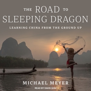 The Road to Sleeping Dragon: Learning China from the Ground Up