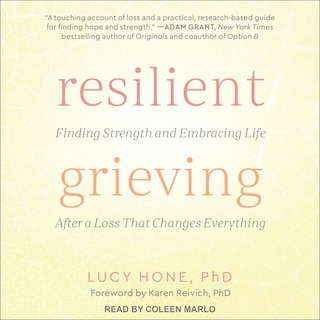 Resilient Grieving: Finding Strength and Embracing Life After a Loss That Changes Everything