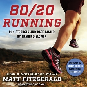 80/20 Running: Run Stronger and Race Faster by Training Slower