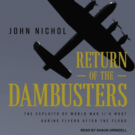 Return of the Dambusters: The Exploits of World War II's Most Daring Flyers After the Flood