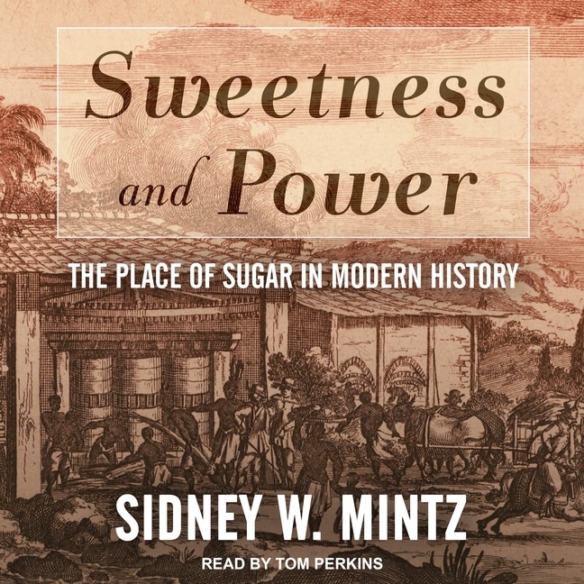 Sweetness and Power: The Place of Sugar in Modern History