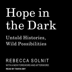 Hope in the Dark: Untold Histories, Wild Possibilities