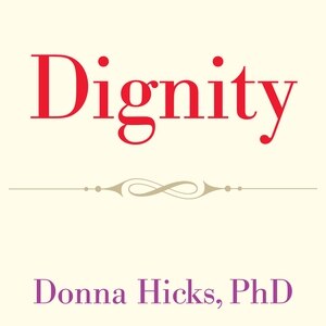 Dignity: Its Essential Role in Resolving Conflict