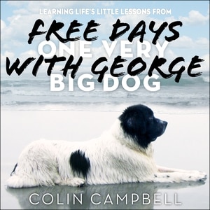 Free Days With George: Learning Life’s Little Lessons from One Very Big Dog