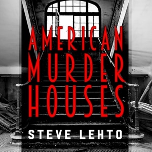 American Murder Houses: A Coast-to-Coast Tour of the Most Notorious Houses of Homicide