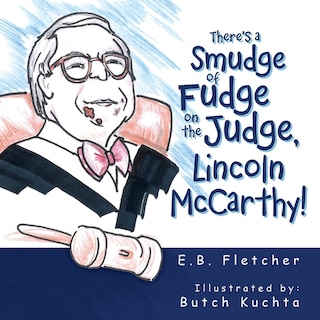 Front cover_There's a Smudge of Fudge on the Judge, Lincoln Mccarthy!