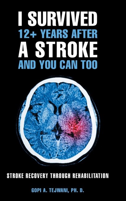 I Survived 12+ Years After a Stroke and You Can Too: Stroke Recovery Through Rehabilitation