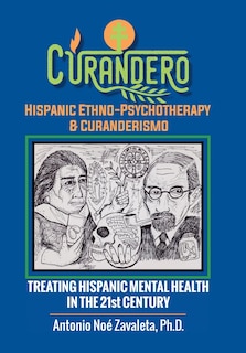 Front cover_Curandero Hispanic Ethno-Psychotherapy & Curanderismo