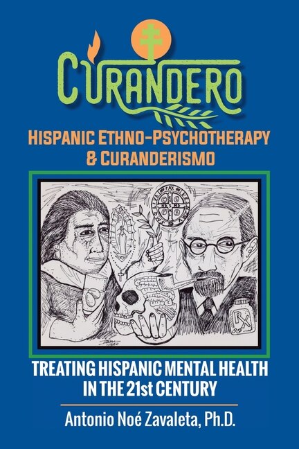 Front cover_Curandero Hispanic Ethno-Psychotherapy & Curanderismo