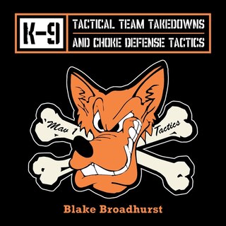 Front cover_K-9 Tactical Team Takedowns and Choke Defense Tactics