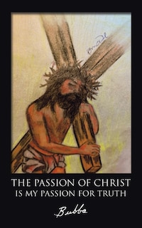 Couverture_The Passion of Christ Is My Passion for Truth