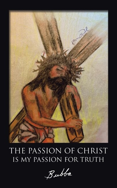 Couverture_The Passion of Christ Is My Passion for Truth