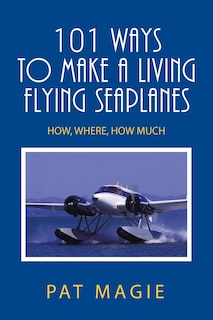 Front cover_101 Ways to Make a Living Flying Seaplanes