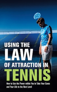 Front cover_Using the Law of Attraction in Tennis