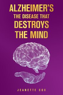 Couverture_Alzheimer's the Disease That Destroys the Mind