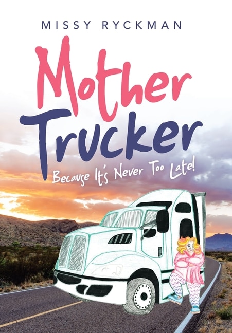 Mother Trucker: Because It's Never Too Late!