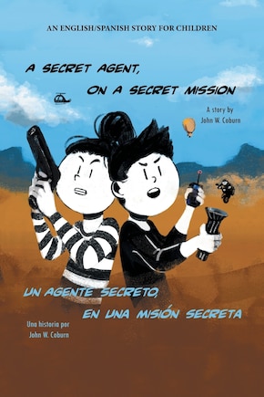 A Secret Agent, On A Secret Mission: An English/spanish Story For Children