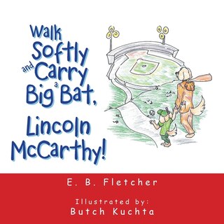 Couverture_Walk Softly And Carry A Big Bat, Lincoln Mccarthy!