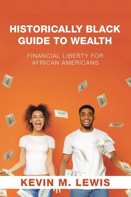 Historically Black Guide To Wealth: Financial Liberty For African Americans