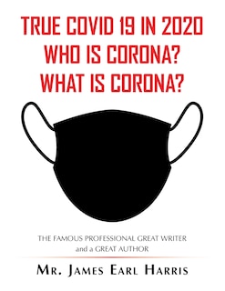 Front cover_True Covid 19 In 2020 Who Is Corona? What Is Corona?