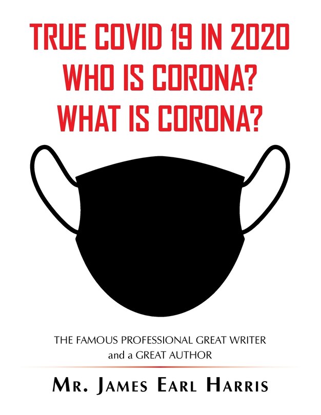 Front cover_True Covid 19 In 2020 Who Is Corona? What Is Corona?