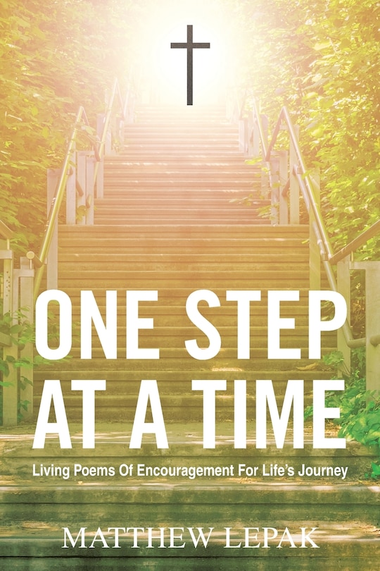 One Step at a Time: Living Poems of Encouragement for Life's Journey