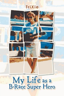 Front cover_My Life as a B-Rate Super Hero