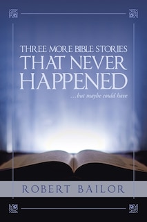 Front cover_Three More Bible Stories That Never Happened...But Maybe Could Have