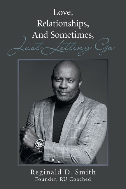 Front cover_Love, Relationships, And, Sometimes, Just Letting Go