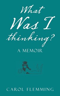 Front cover_What Was I Thinking?