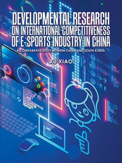 Front cover_Developmental Research on International Competitiveness of E-Sports Industry in China