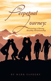 The Perpetual Journey: Growing a Strong Healthy Relationship