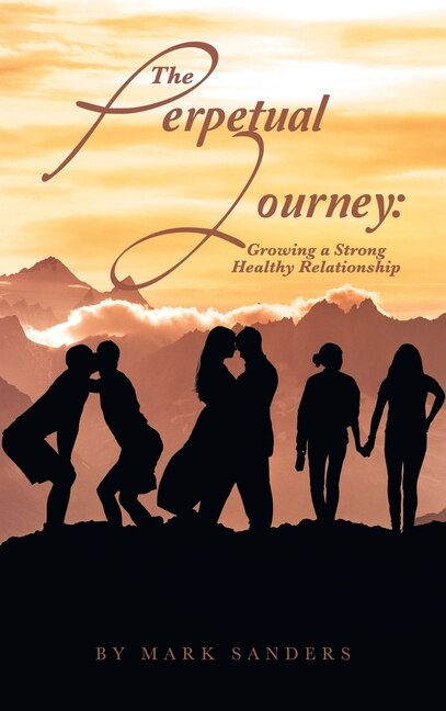The Perpetual Journey: Growing a Strong Healthy Relationship
