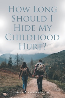 Front cover_How Long Should I Hide My Childhood Hurt?
