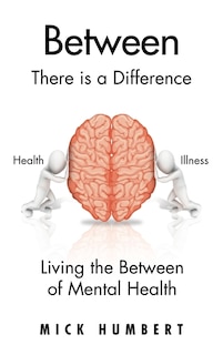 Between: There Is a Difference Living the Between of Mental Health