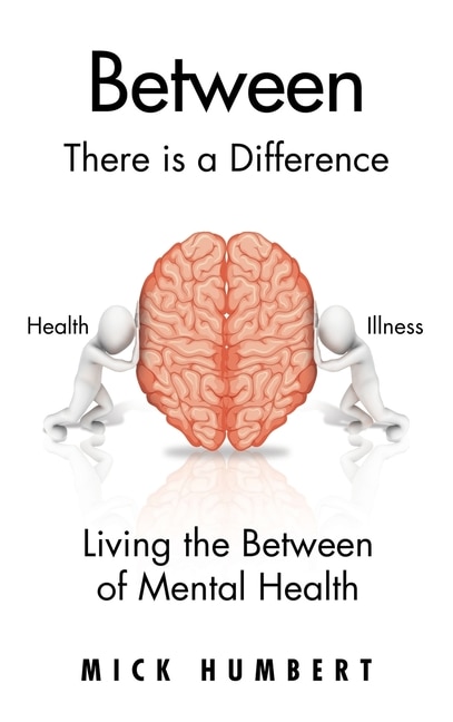 Between: There Is a Difference Living the Between of Mental Health