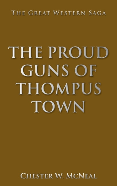 The Proud Guns of Thompus Town: The Great Western Saga