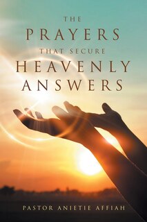 Front cover_The Prayers That Secure Heavenly Answers