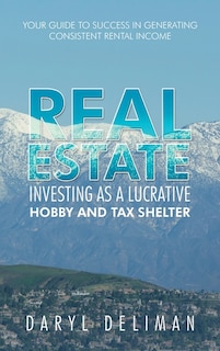 Real Estate Investing as a Lucrative Hobby and Tax Shelter: Your Guide to Success in Generating Consistent Rental Income