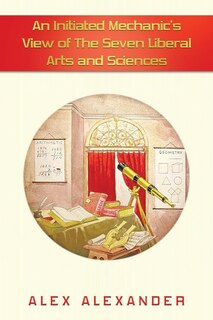 Front cover_An Initiated Mechanic's View of the Seven Liberal Arts and Sciences