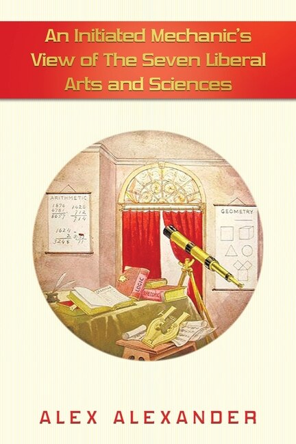 Front cover_An Initiated Mechanic's View of the Seven Liberal Arts and Sciences