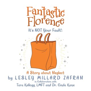 Fantastic Florence It's Not Your Fault!: a Story About Neglect