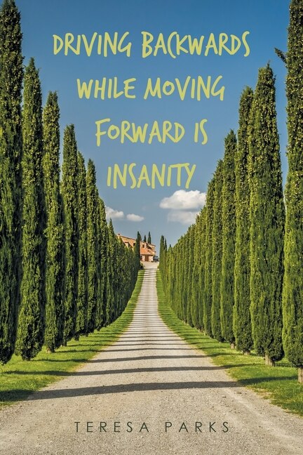 Front cover_Driving Backwards While Moving Forward Is Insanity