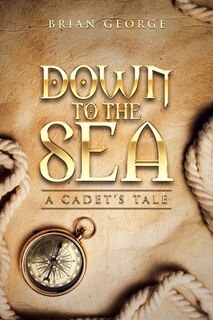 Front cover_Down to the Sea. a Cadet's Tale