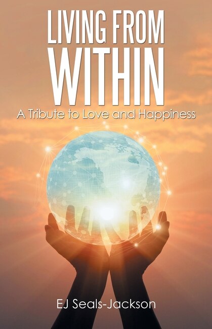 Living From Within: A Tribute To Love And Happiness