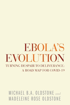 Ebola's Evolution: Turning Despair To Deliverance: A Road Map For Covid-19