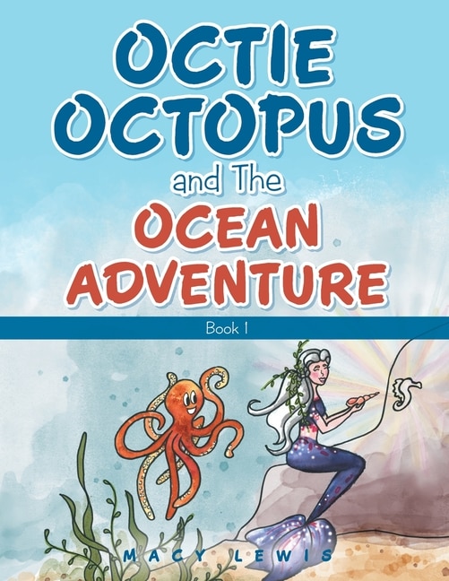 Octie Octopus And The Ocean Adventure: Book 1