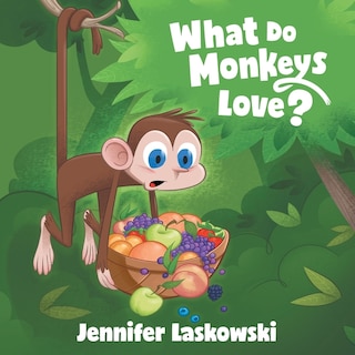 Front cover_What Do Monkeys Love?
